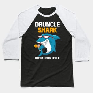 Druncle Shark Hiccup Hiccup Hiccup Drunk Uncle Baseball T-Shirt